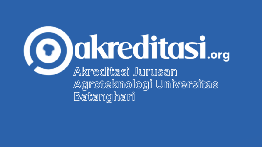Akreditasi Jurusan Agroteknologi Universitas Batanghari