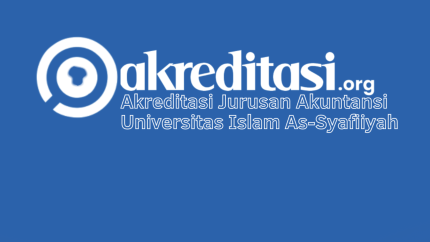 Akreditasi Jurusan Akuntansi Universitas Islam As-Syafiiyah