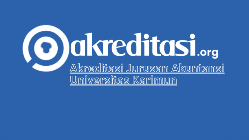 Akreditasi Jurusan Akuntansi Universitas Karimun