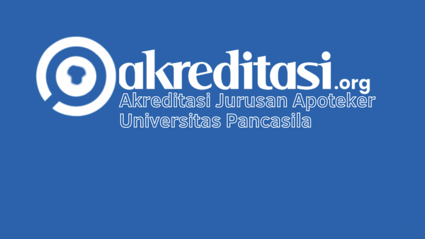 Akreditasi Jurusan Apoteker Universitas Pancasila
