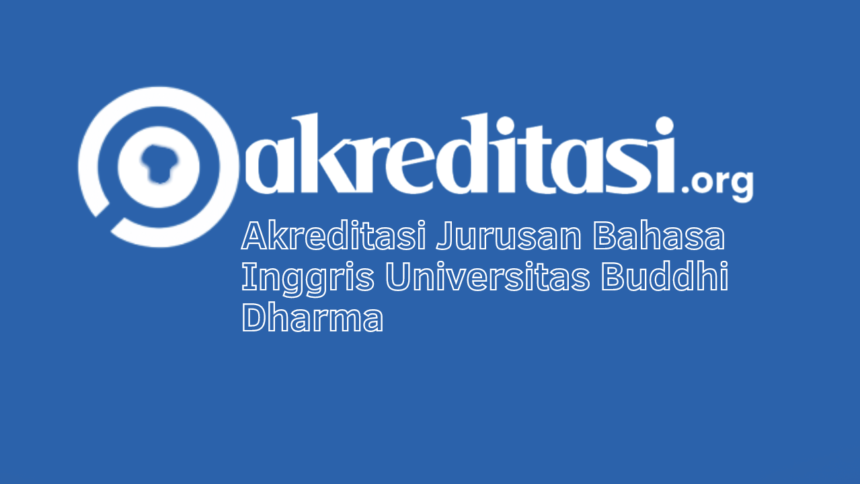 Akreditasi Jurusan Bahasa Inggris Universitas Buddhi Dharma