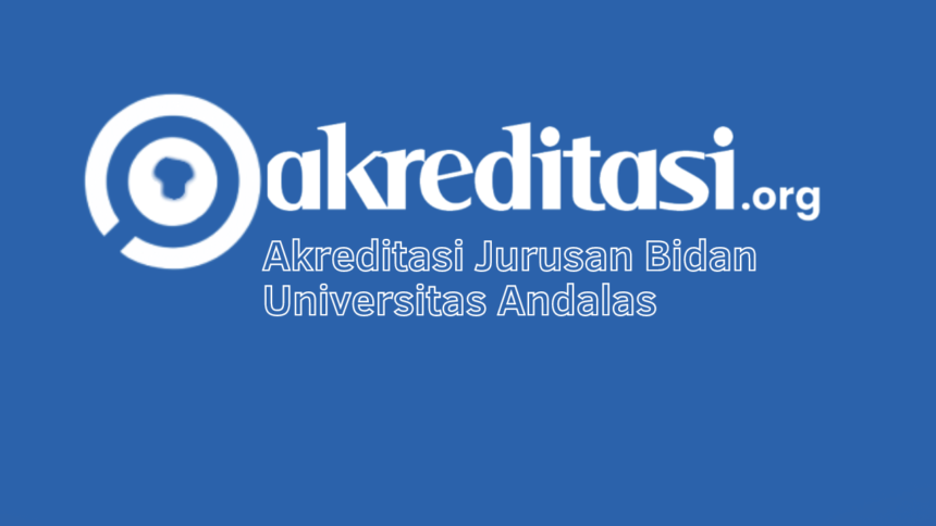 Akreditasi Jurusan Bidan Universitas Andalas