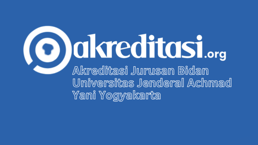 Akreditasi Jurusan Bidan Universitas Jenderal Achmad Yani Yogyakarta