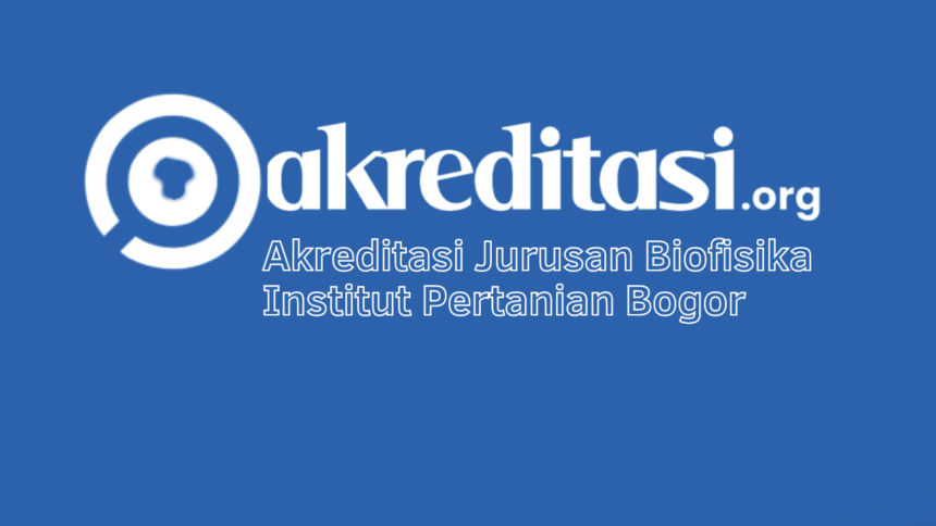 Akreditasi Jurusan Biofisika Institut Pertanian Bogor