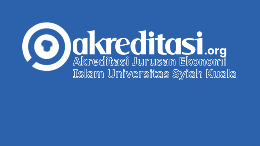 Akreditasi Jurusan Ekonomi Islam Universitas Syiah Kuala