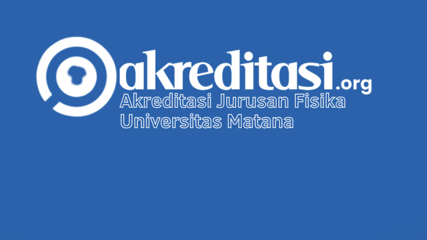 Akreditasi Jurusan Fisika Universitas Matana