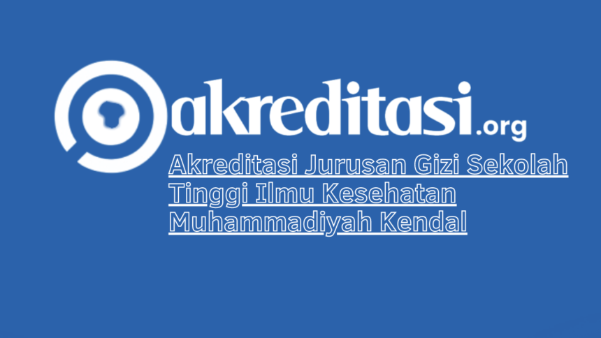 Akreditasi Jurusan Gizi Sekolah Tinggi Ilmu Kesehatan Muhammadiyah Kendal