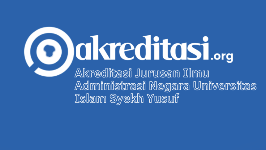 Akreditasi Jurusan Ilmu Administrasi Negara Universitas Islam Syekh Yusuf