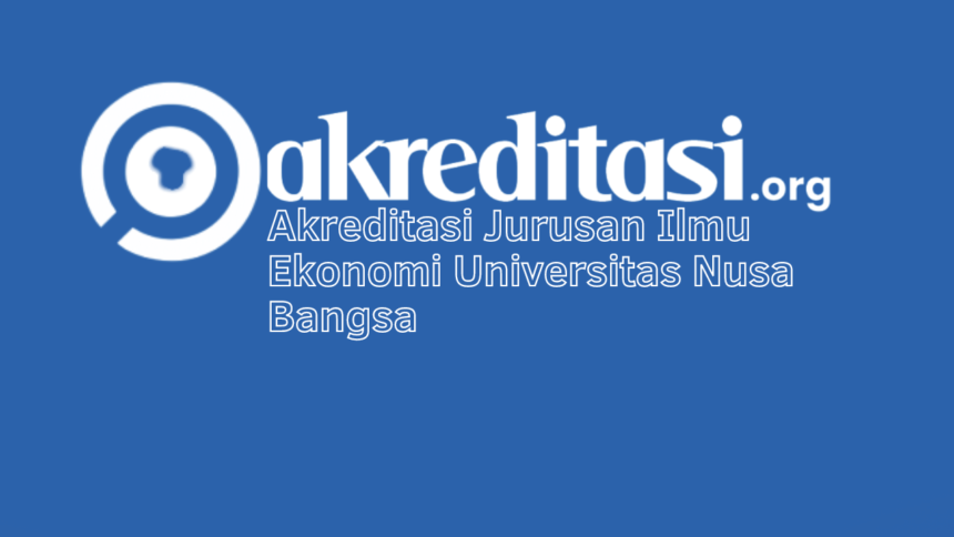 Akreditasi Jurusan Ilmu Ekonomi Universitas Nusa Bangsa