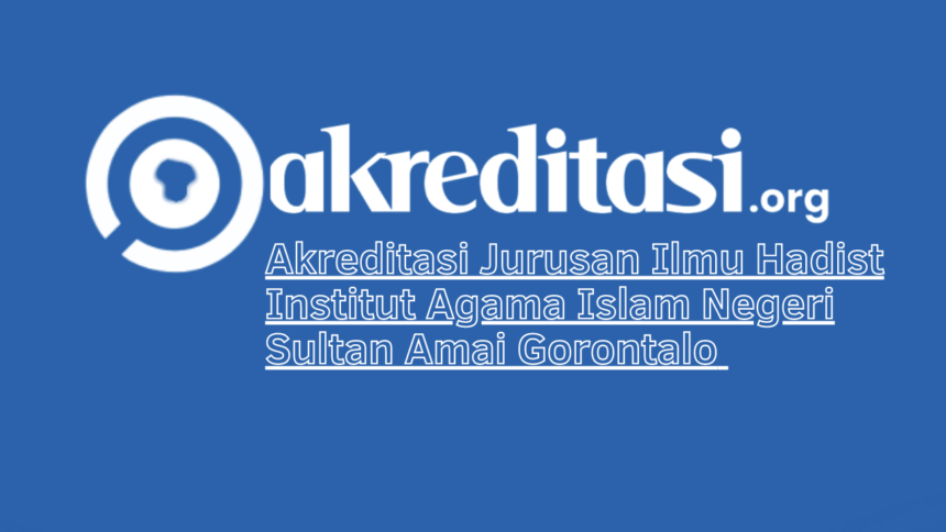 Akreditasi Jurusan Ilmu Hadist Institut Agama Islam Negeri Sultan Amai Gorontalo