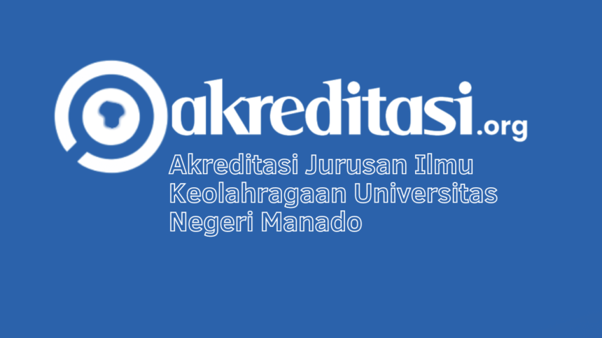 Akreditasi Jurusan Ilmu Keolahragaan Universitas Negeri Manado