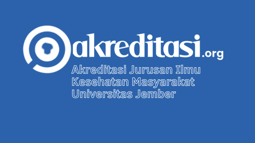 Akreditasi Jurusan Ilmu Kesehatan Masyarakat Universitas Jember