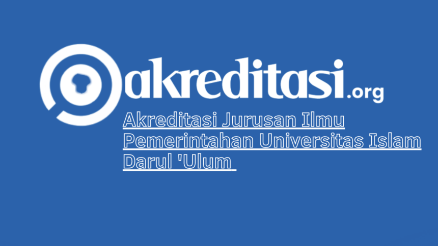 Akreditasi Jurusan Ilmu Pemerintahan Universitas Islam Darul 'Ulum