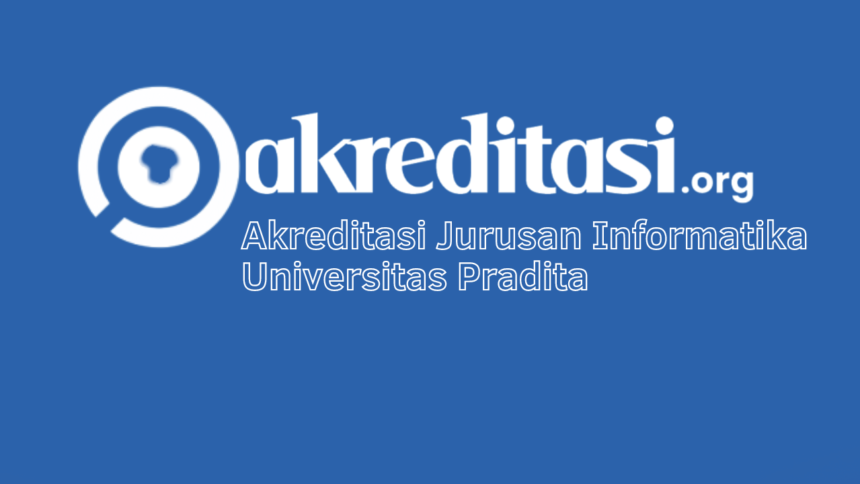 Akreditasi Jurusan Informatika Universitas Pradita