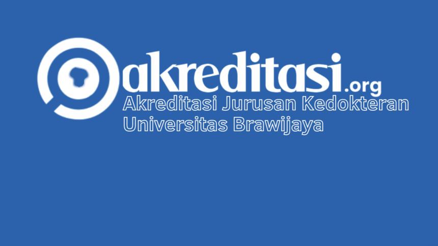 Akreditasi Jurusan Kedokteran Universitas Brawijaya