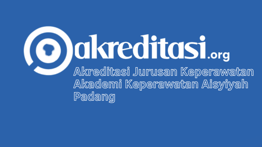 Akreditasi Jurusan Keperawatan Akademi Keperawatan Aisyiyah Padang