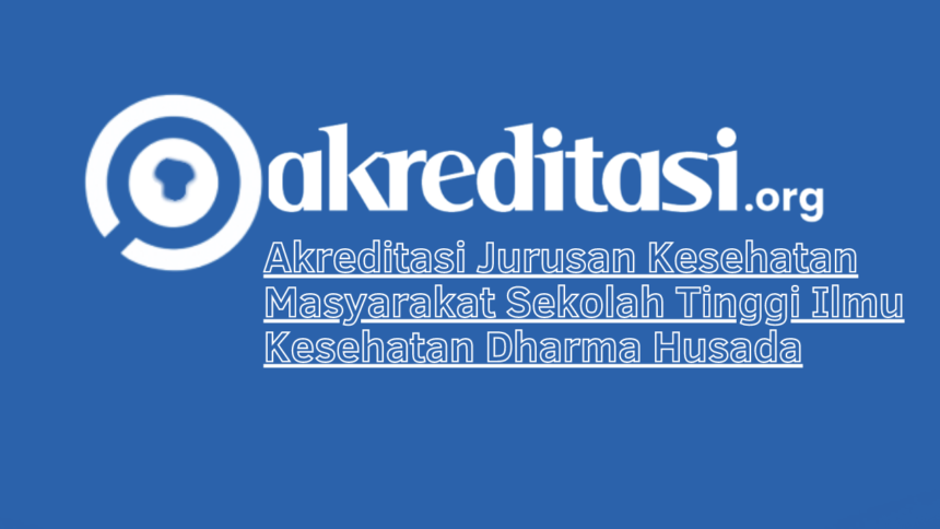 Akreditasi Jurusan Kesehatan Masyarakat Sekolah Tinggi Ilmu Kesehatan Dharma Husada