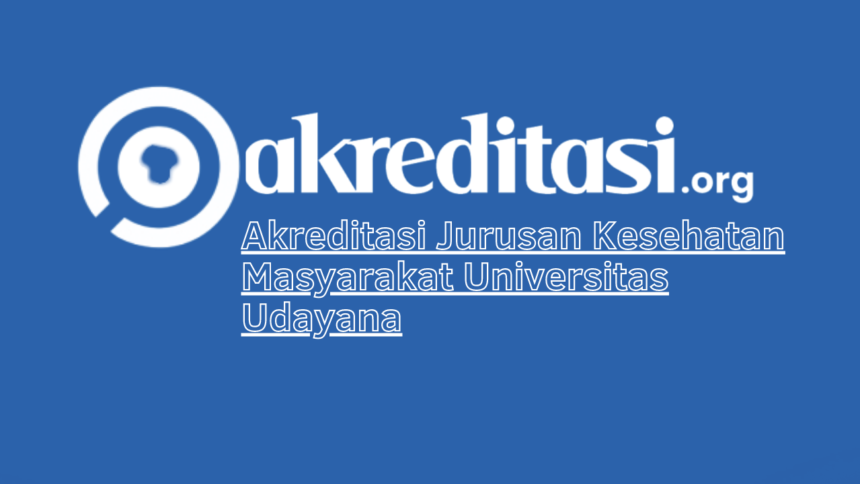 Akreditasi Jurusan Kesehatan Masyarakat Universitas Udayana