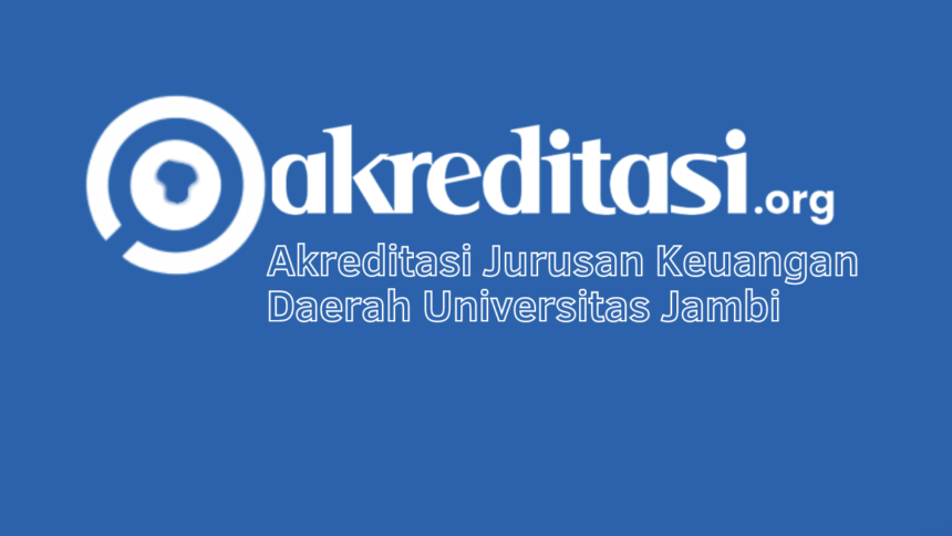Akreditasi Jurusan Keuangan Daerah Universitas Jambi