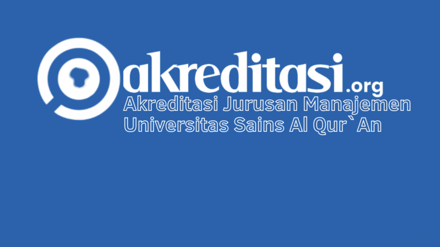 Akreditasi Jurusan Manajemen Universitas Sains Al Qur`An