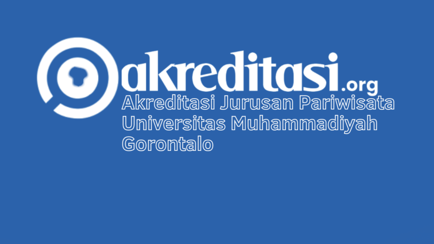 Akreditasi Jurusan Pariwisata Universitas Muhammadiyah Gorontalo