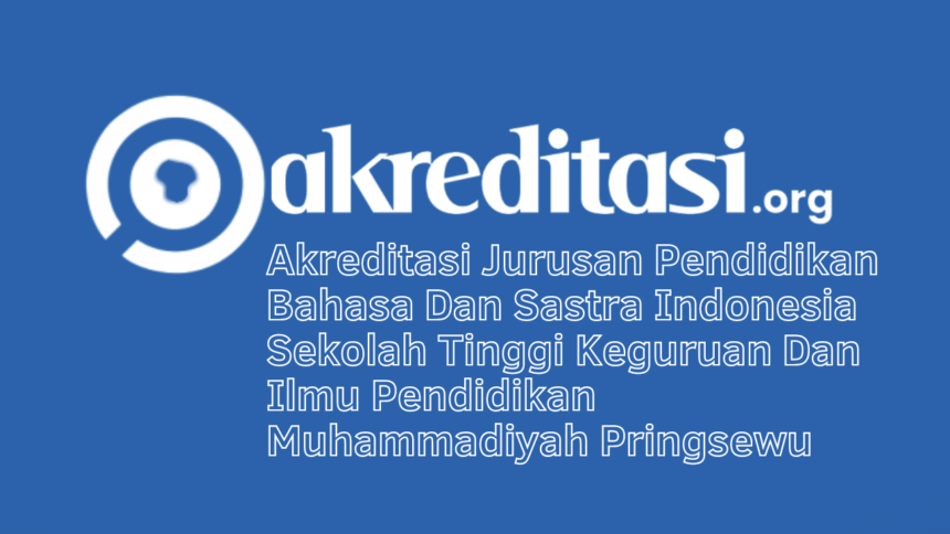 Akreditasi Jurusan Pendidikan Bahasa Dan Sastra Indonesia Sekolah Tinggi Keguruan Dan Ilmu Pendidikan Muhammadiyah Pringsewu