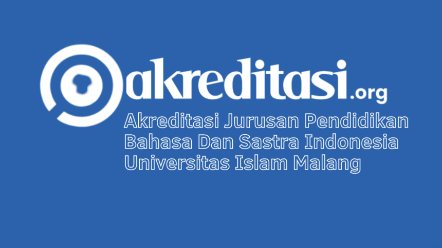 Akreditasi Jurusan Pendidikan Bahasa Dan Sastra Indonesia Universitas Islam Malang