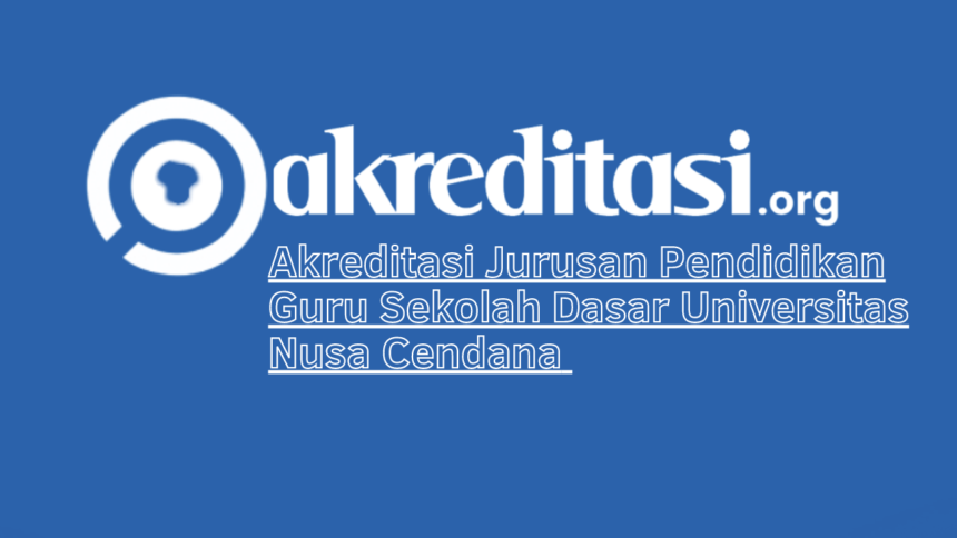 Akreditasi Jurusan Pendidikan Guru Sekolah Dasar Universitas Nusa Cendana
