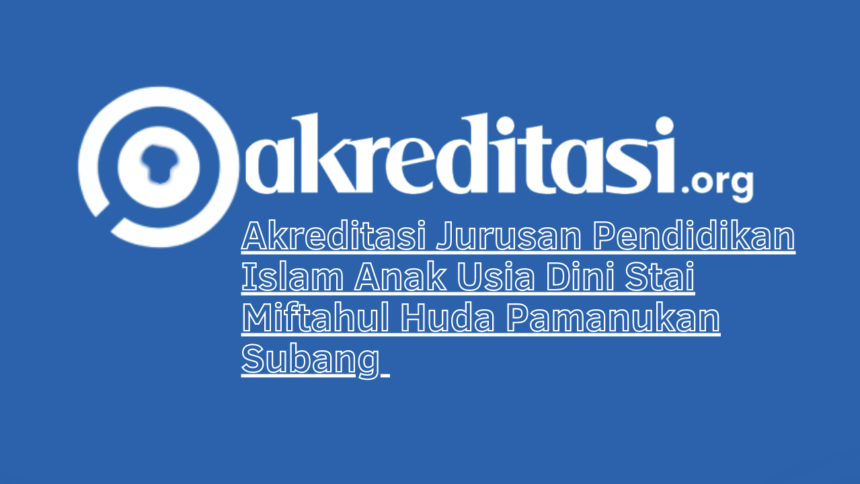 Akreditasi Jurusan Pendidikan Islam Anak Usia Dini Stai Miftahul Huda Pamanukan Subang