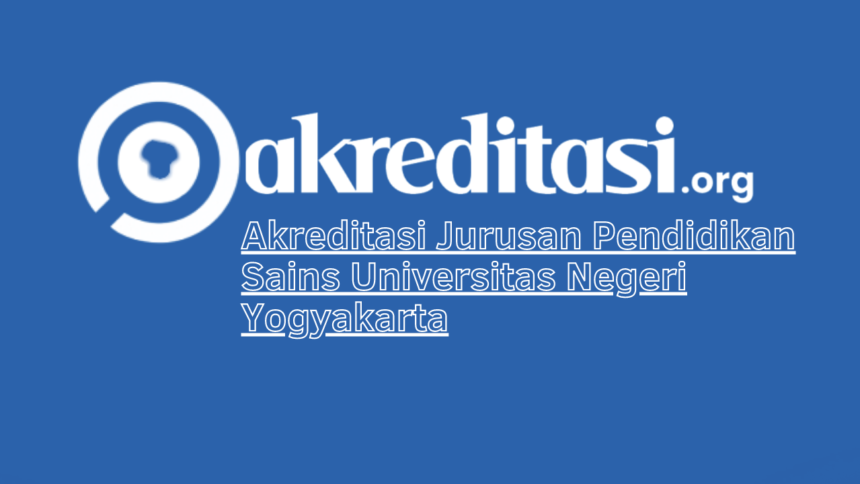 Akreditasi Jurusan Pendidikan Sains Universitas Negeri Yogyakarta