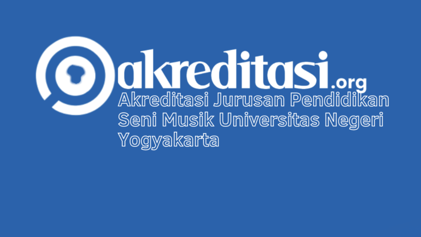 Akreditasi Jurusan Pendidikan Seni Musik Universitas Negeri Yogyakarta