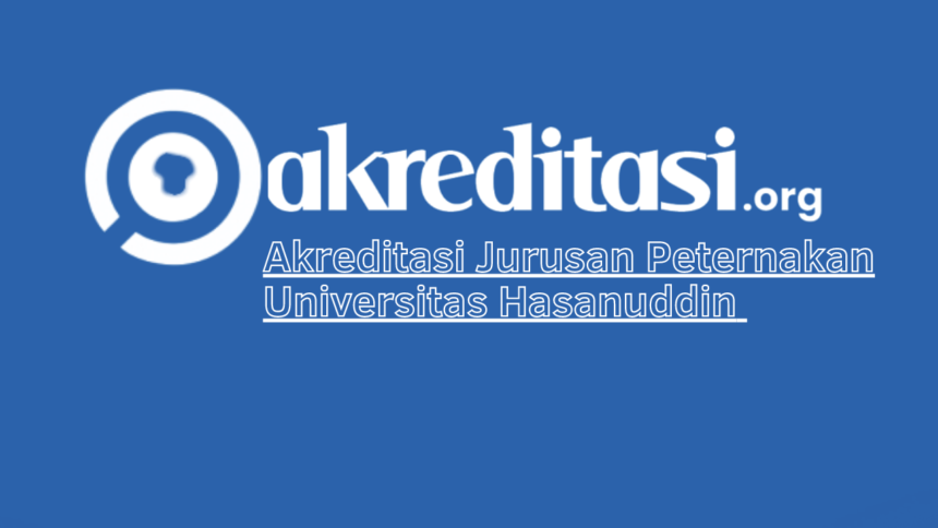 Akreditasi Jurusan Peternakan Universitas Hasanuddin