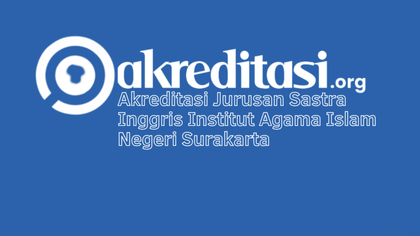 Akreditasi Jurusan Sastra Inggris Institut Agama Islam Negeri Surakarta