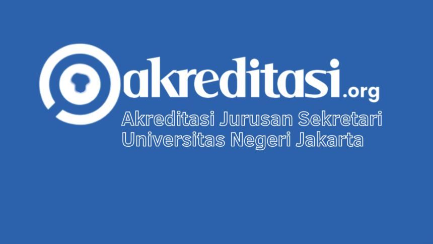 Akreditasi Jurusan Sekretari Universitas Negeri Jakarta