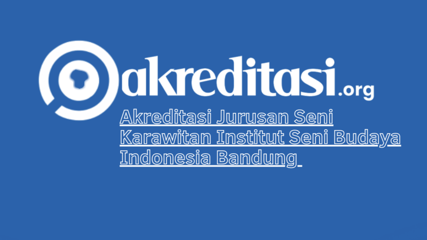 Akreditasi Jurusan Seni Karawitan Institut Seni Budaya Indonesia Bandung