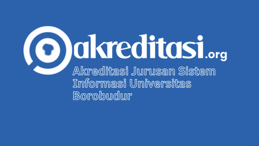 Akreditasi Jurusan Sistem Informasi Universitas Borobudur