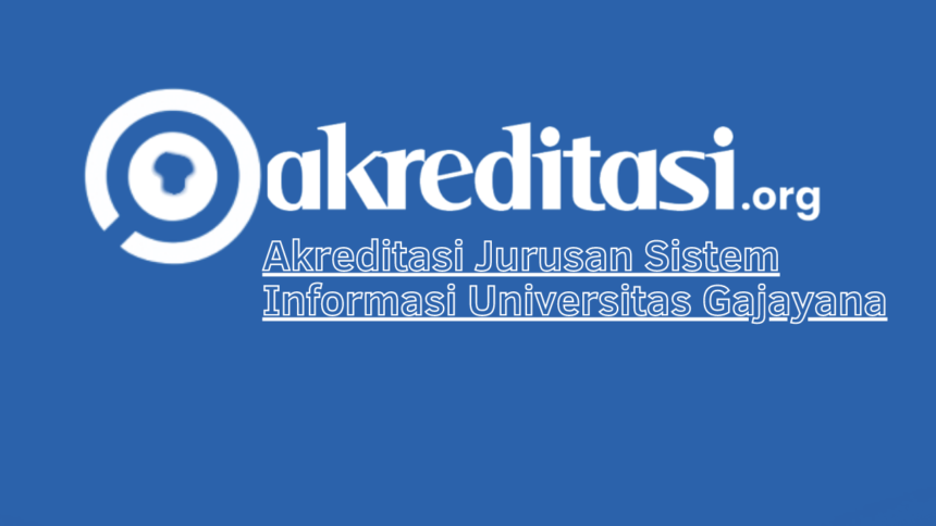Akreditasi Jurusan Sistem Informasi Universitas Gajayana
