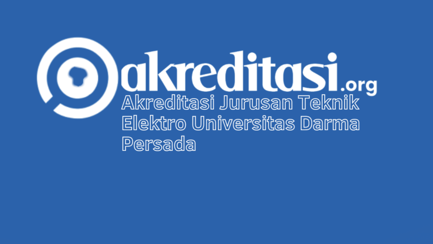 Akreditasi Jurusan Teknik Elektro Universitas Darma Persada