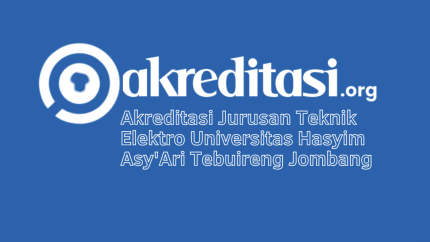 Akreditasi Jurusan Teknik Elektro Universitas Hasyim Asy'Ari Tebuireng Jombang
