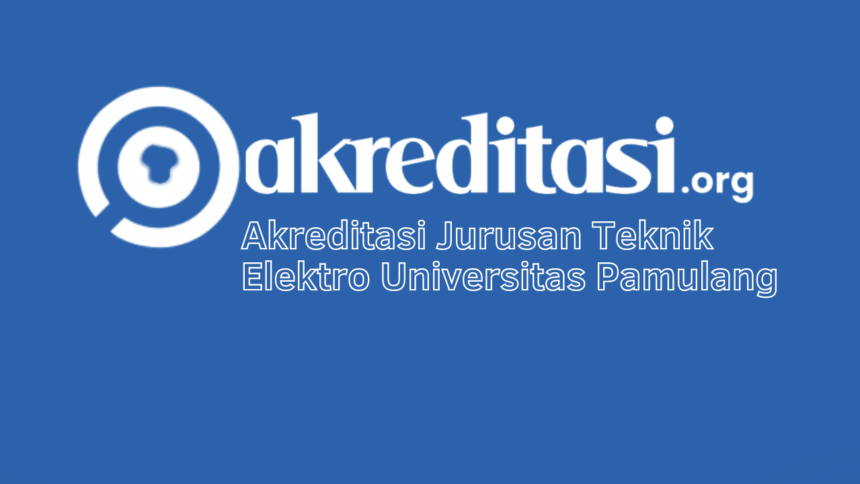 Akreditasi Jurusan Teknik Elektro Universitas Pamulang