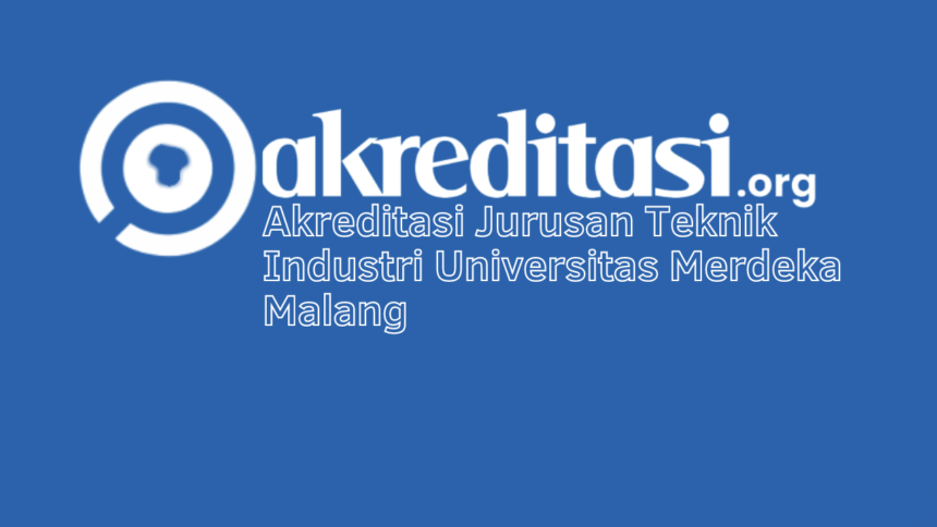 Akreditasi Jurusan Teknik Industri Universitas Merdeka Malang
