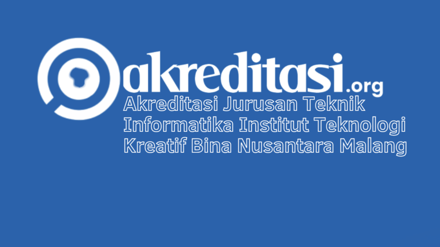 Akreditasi Jurusan Teknik Informatika Institut Teknologi Kreatif Bina Nusantara Malang