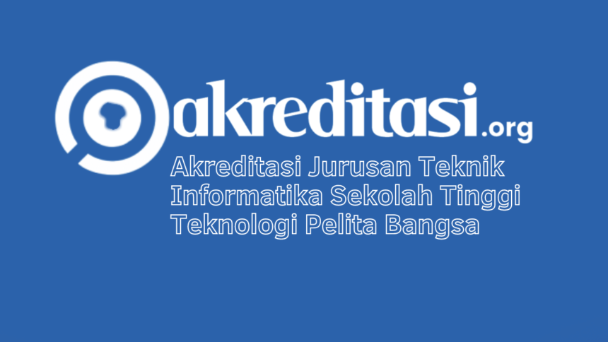 Akreditasi Jurusan Teknik Informatika Sekolah Tinggi Teknologi Pelita Bangsa