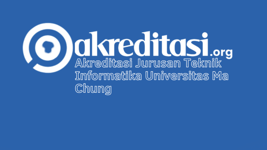 Akreditasi Jurusan Teknik Informatika Universitas Ma Chung