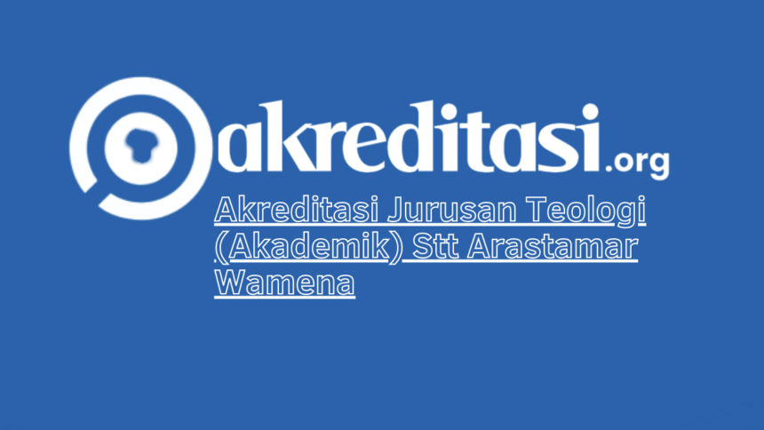 Akreditasi Jurusan Teologi (Akademik) Stt Arastamar Wamena