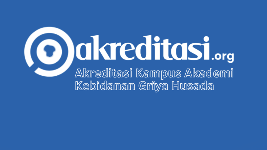 Akreditasi Kampus Akademi Kebidanan Griya Husada