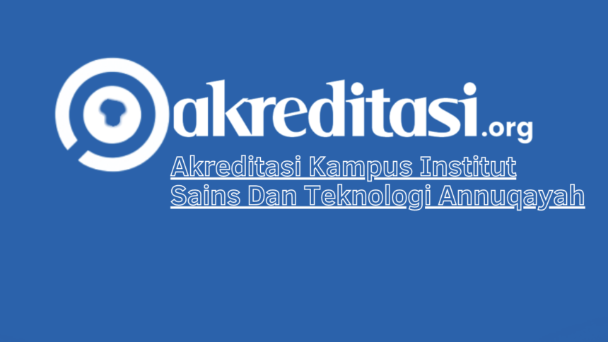 Akreditasi Kampus Institut Sains Dan Teknologi Annuqayah