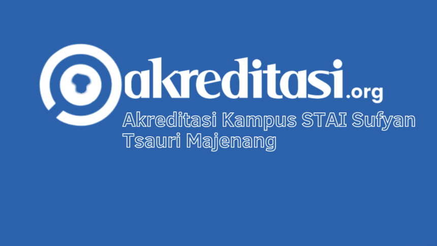 Akreditasi Kampus STAI Sufyan Tsauri Majenang