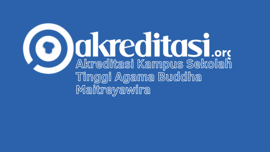 Akreditasi Kampus Sekolah Tinggi Agama Buddha Maitreyawira
