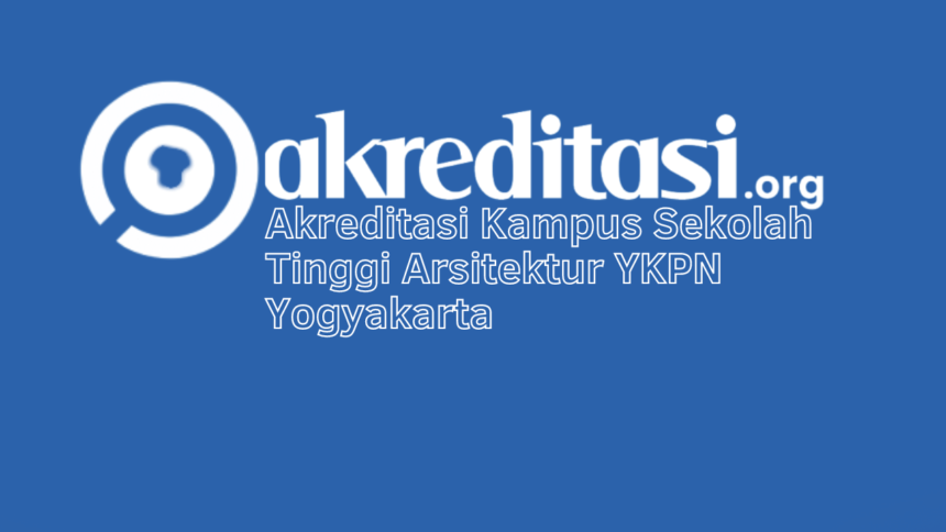 Akreditasi Kampus Sekolah Tinggi Arsitektur YKPN Yogyakarta